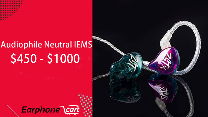 Best Audiophile Neutral IEMS 2024: Excellent Options starting $450 - $1000