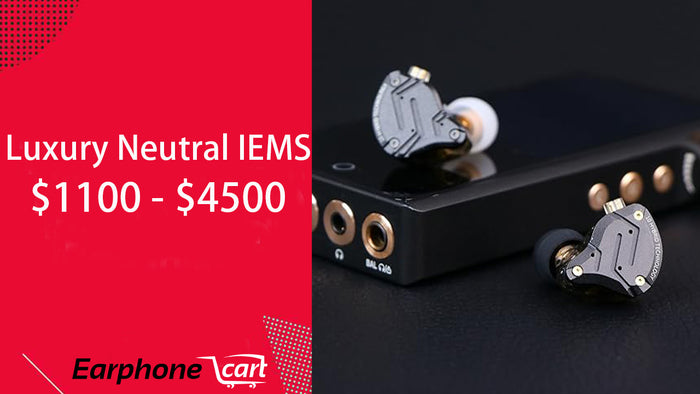 Best Luxury Neutral IEMS 2024: Excellent Options starting$1100 - $4500